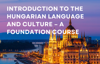 Introduction to the Hungarian Language and Culture – a Foundation Course